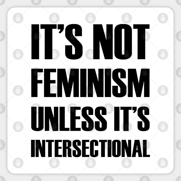 It's NOT Feminism Unless it's Intersectional Magnet by Everyday Inspiration